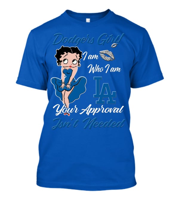 Dodgers Girl I Am Who I Am La Your Approval Isn't Needed T-Shirt