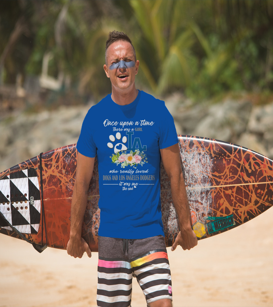 Once Upon A Time There Was A Girl Who Really Loved Dogs And Los Angeles Dodgers It Was Me The End T-Shirt