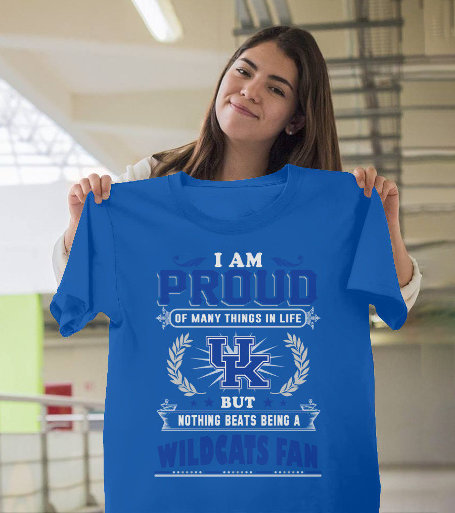 I Am Proud Of Many Things In Life But Nothing Beats Being A Kentucky Wildcats Fan T-Shirt