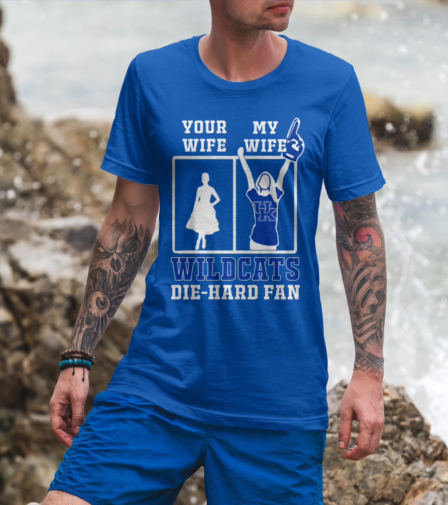 Your Wife My Wife Kentucky Wildcats Die-Hard Fan T-Shirt