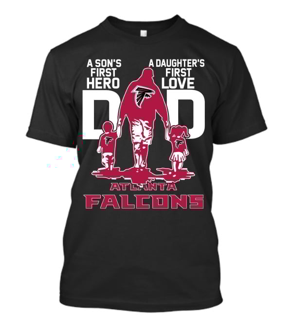 A Son's First Hero A Daughter's First Love Dad Atlanta Falcons T-Shirt