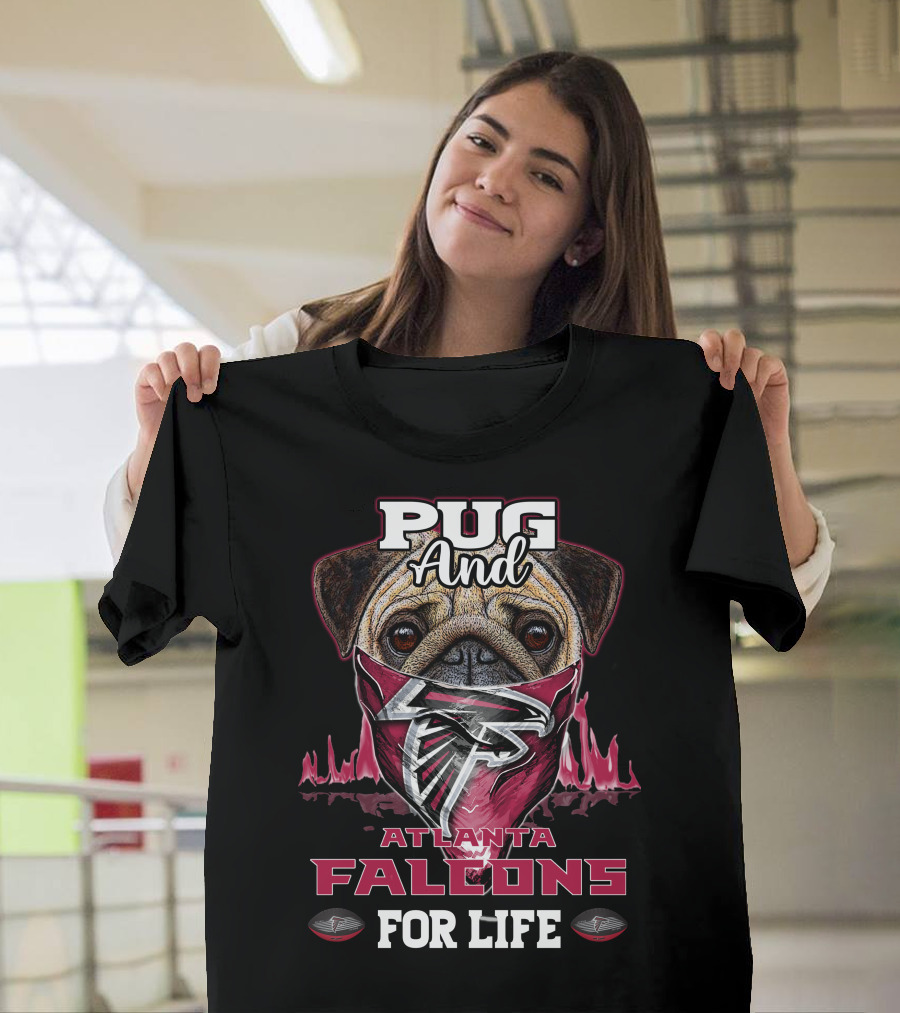 Pug And Atlanta Falcons For Life T-Shirt