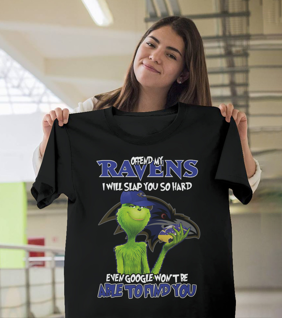 Offend My Ravens I Will Slap You So Hard Even Google Won't Be Able To Find You Grinch Ravens T-Shirt