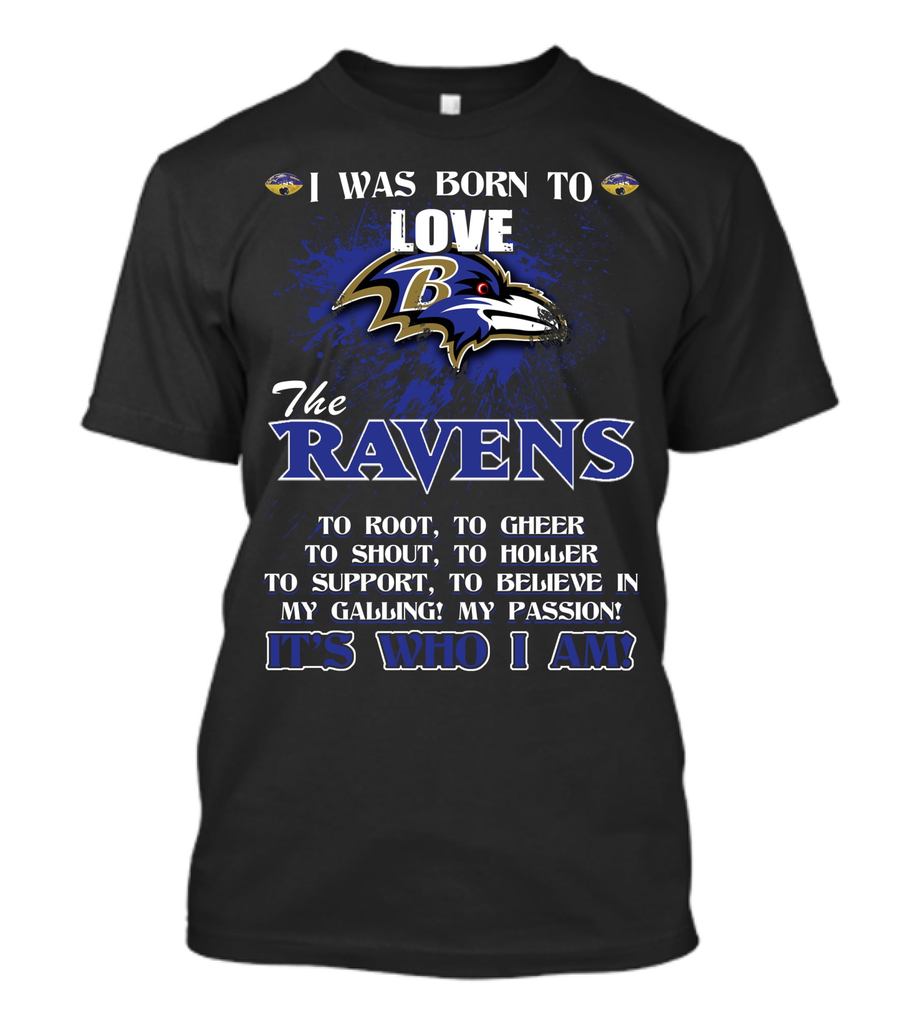 I Was Born To Love The Ravens It's Who I Am T-Shirt