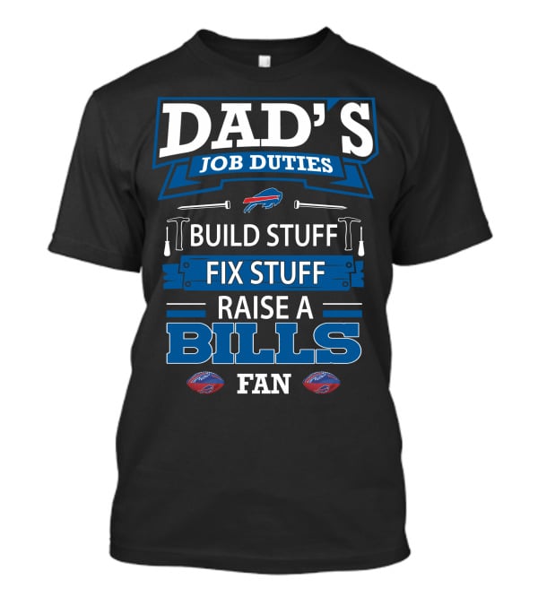 Dad's Job Duties Build Stuff Fix Stuff Raise A Buffalo Bills Fan T-Shirt
