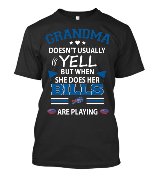 Grandma Doesn't Usually Yell But When She Does Her Bills Are Playing Buffalo Bills T-Shirt