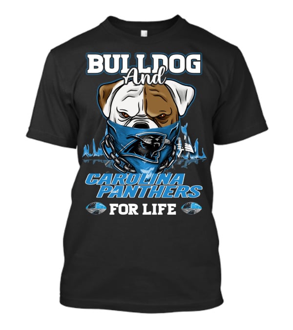 Bulldog And Carolina Panthers For Life T-Shirt