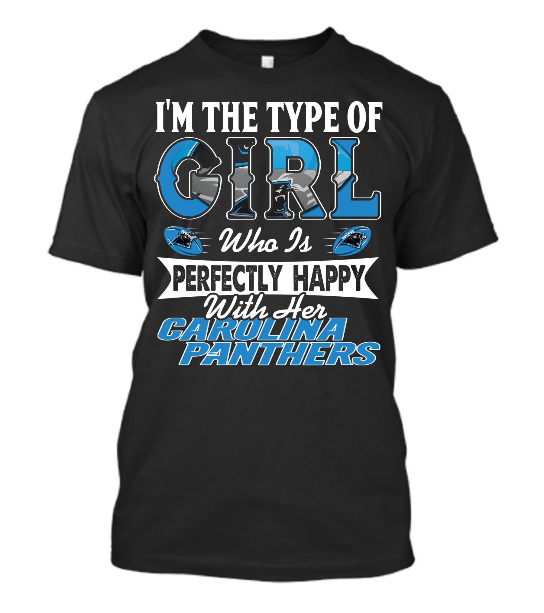 I'm The Type Of Girl Who Is Perfectly Happy With Her Carolina Panthers T-Shirt