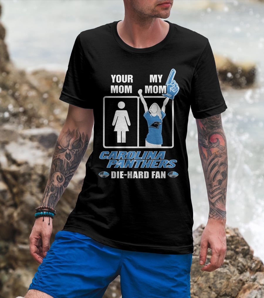 Your Mom My Mom Carolina Panthers Die-Hard Fan T-Shirt