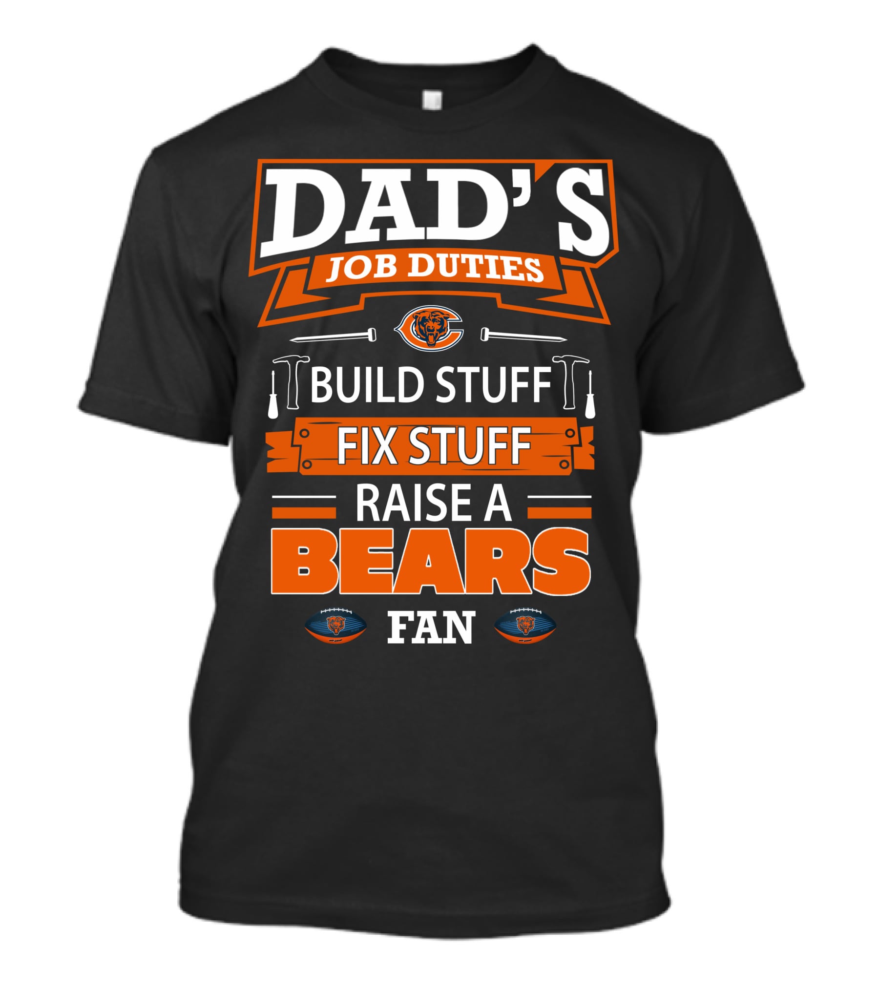 Dad's Job Duties Build Fix Raise A Bears Fan Chicago Bears T-Shirt