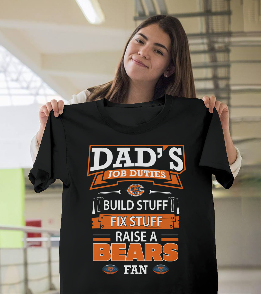 Dad's Job Duties Build Fix Raise A Bears Fan Chicago Bears T-Shirt