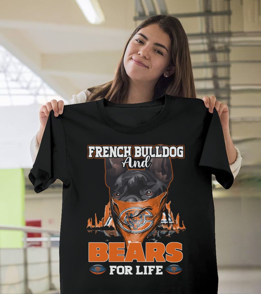 French Bulldog And Chicago Bears For Life T-Shirt