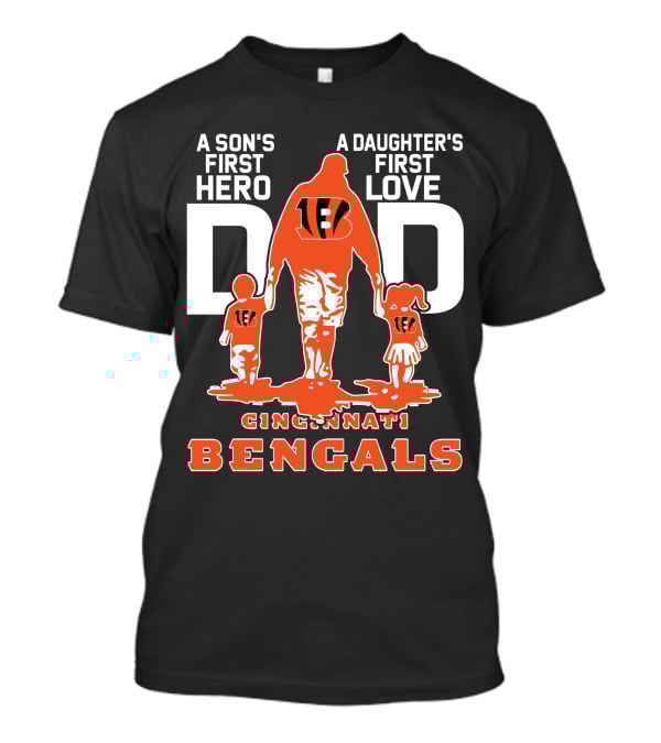A Son's First Hero Dad A Daughter's First Love Cincinnati Bengals T-Shirt
