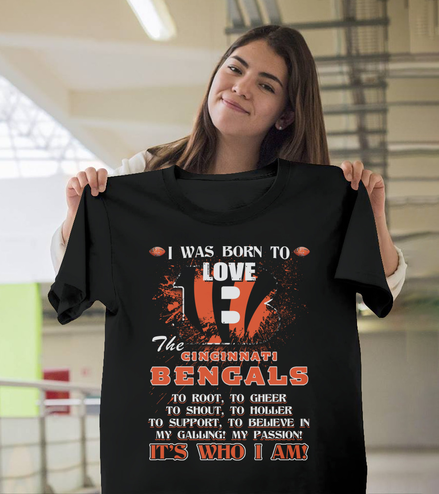 I Was Born To Love The Cincinnati Bengals It's Who I Am T-Shirt