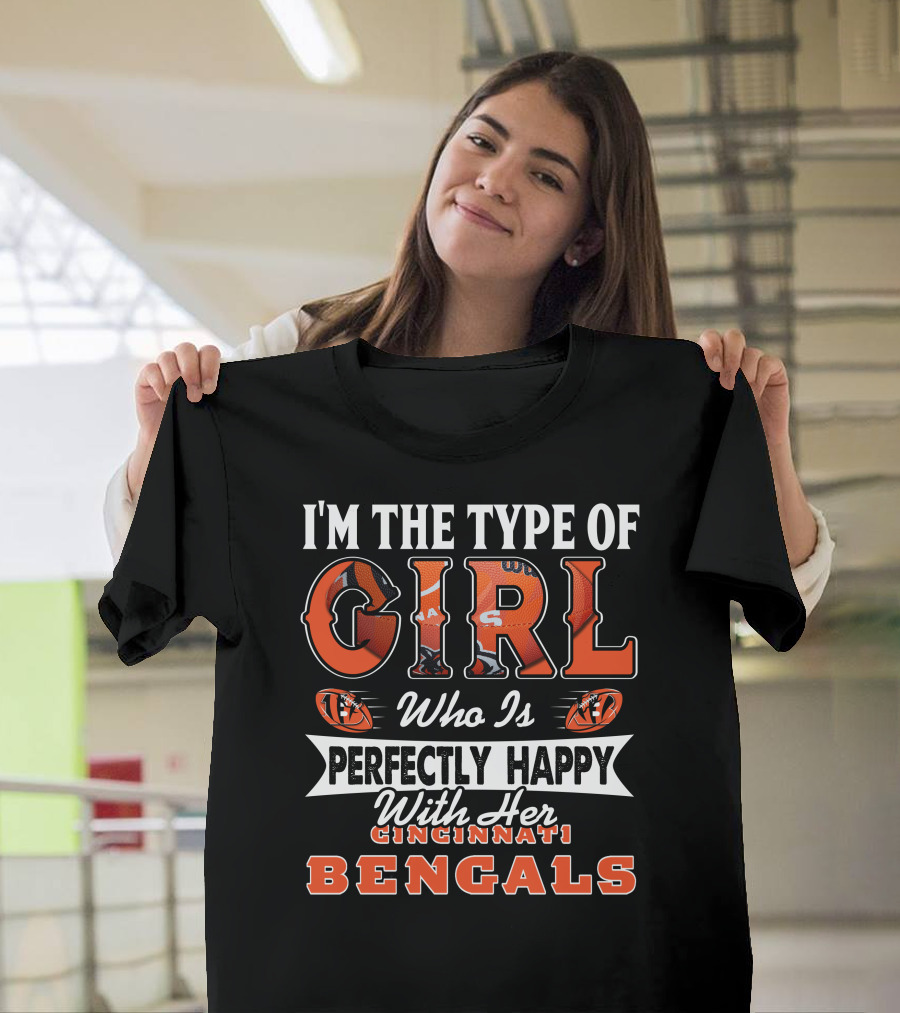 I'M THE TYPE OF GIRL WHO IS PERFECTLY HAPPY WITH HER CINCINNATI BENGALS T-Shirt