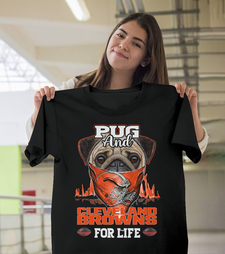 Pug And CLEVELAND BROWNS For Life T-Shirt
