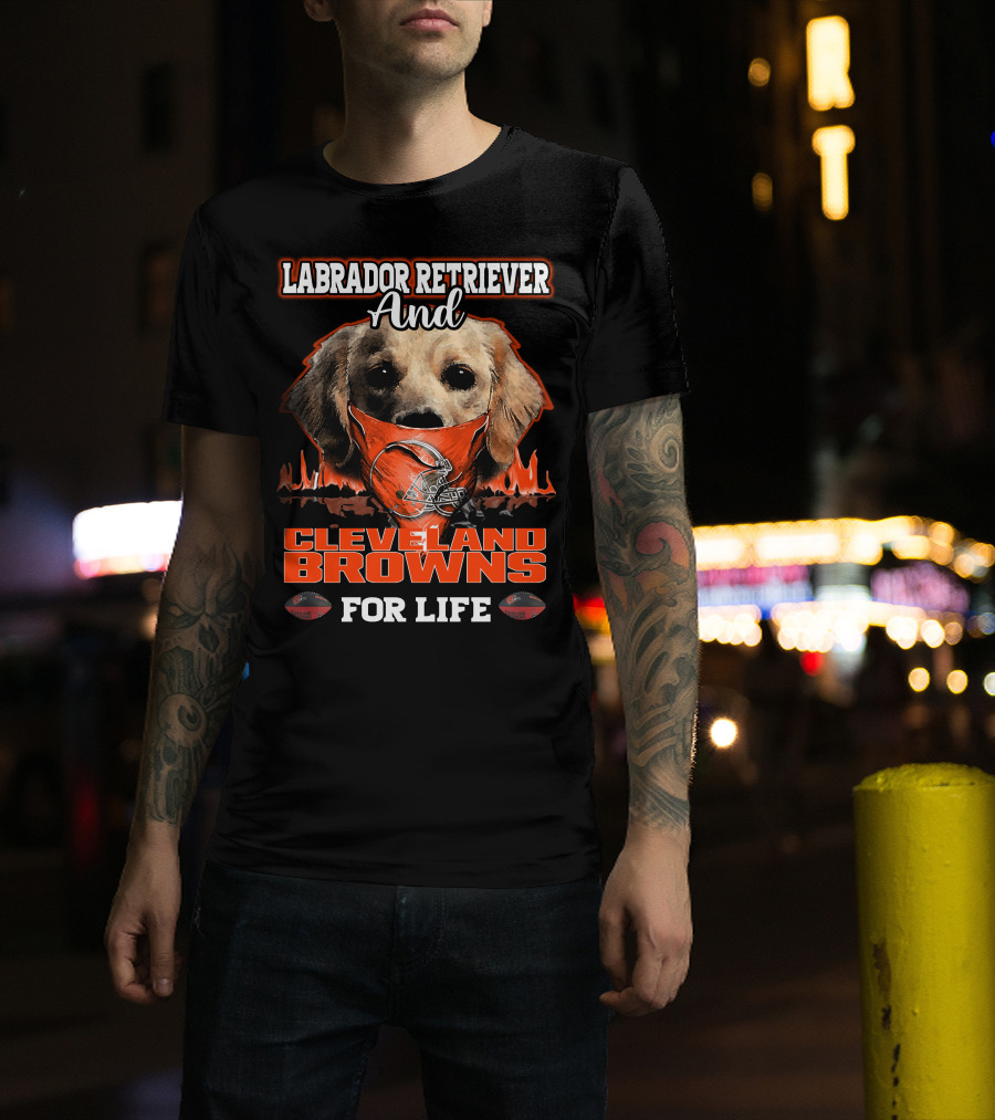 Labrador Retriever And Cleveland Browns For Life T-Shirt