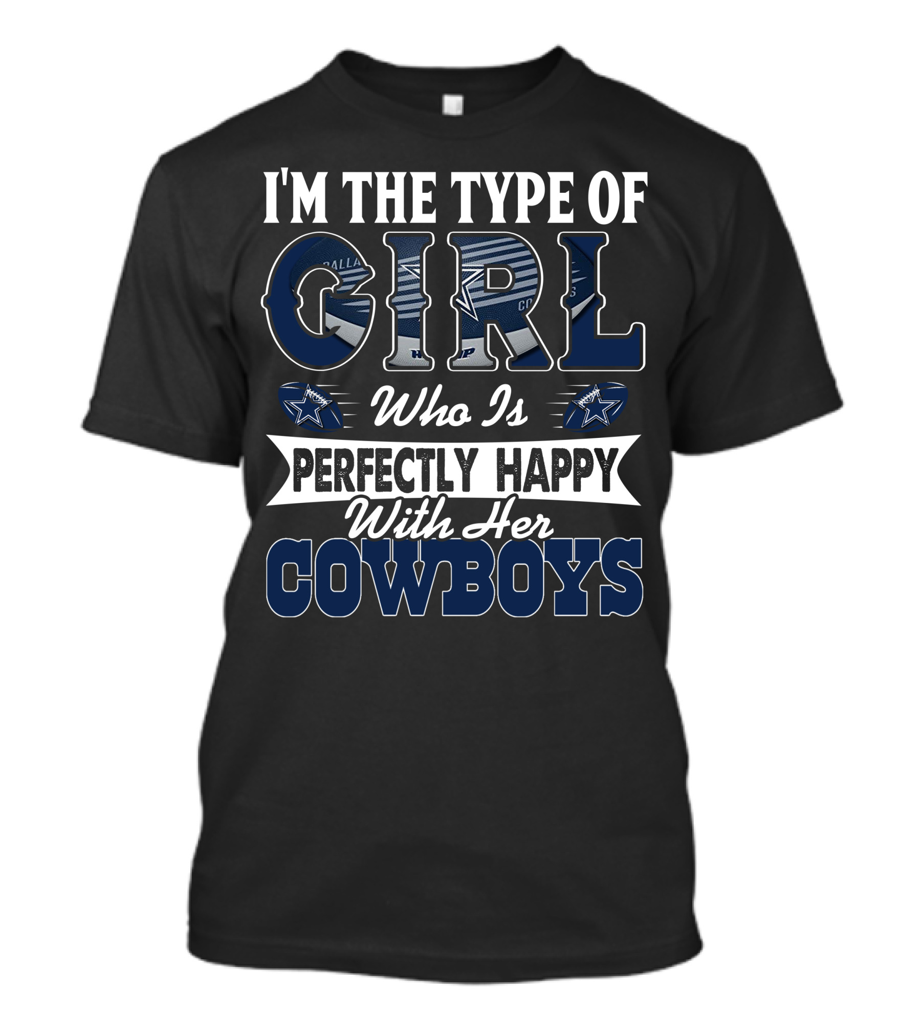 I'm The Type Of Girl Who Is Perfectly Happy With Her Dallas Cowboys T-Shirt