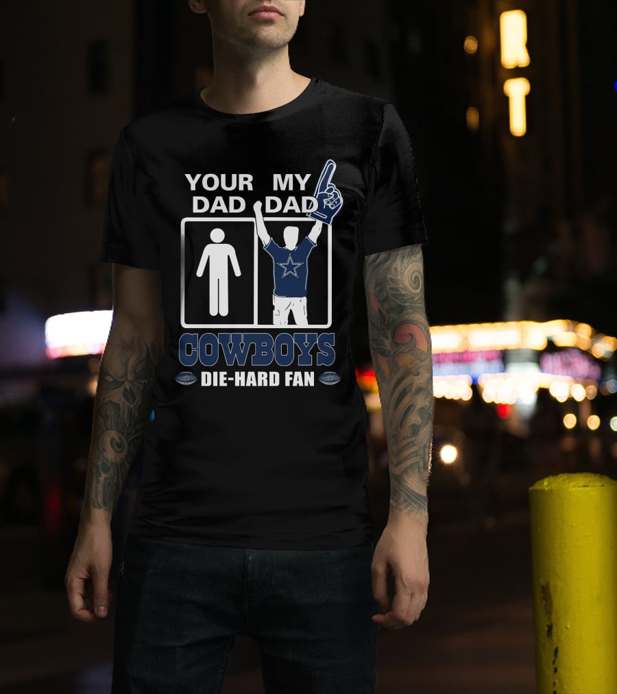 Your Dad My Dad Cowboys Die-Hard Fan T-Shirt
