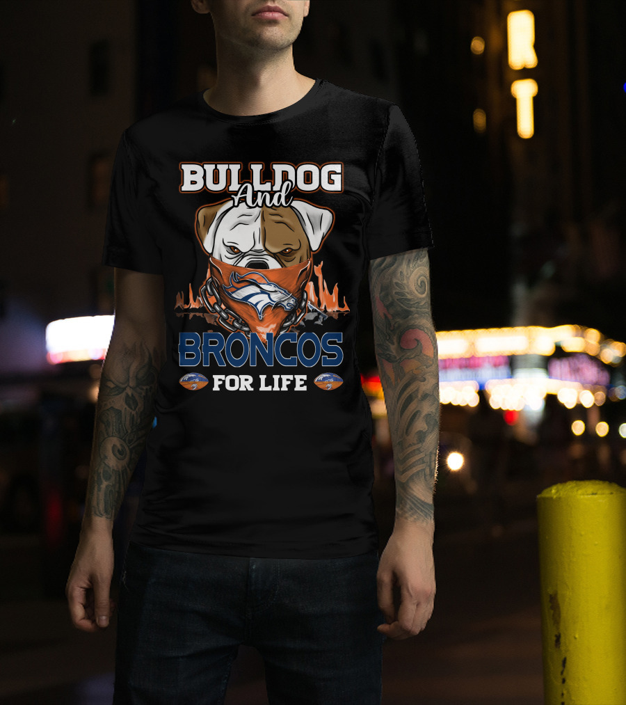 Bulldog And Broncos For Life Denver Broncos T-Shirt