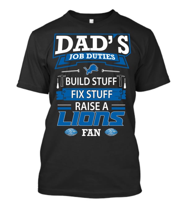 Dad's Job Duties Build Stuff Fix Stuff Raise A Lions Fan T-Shirt