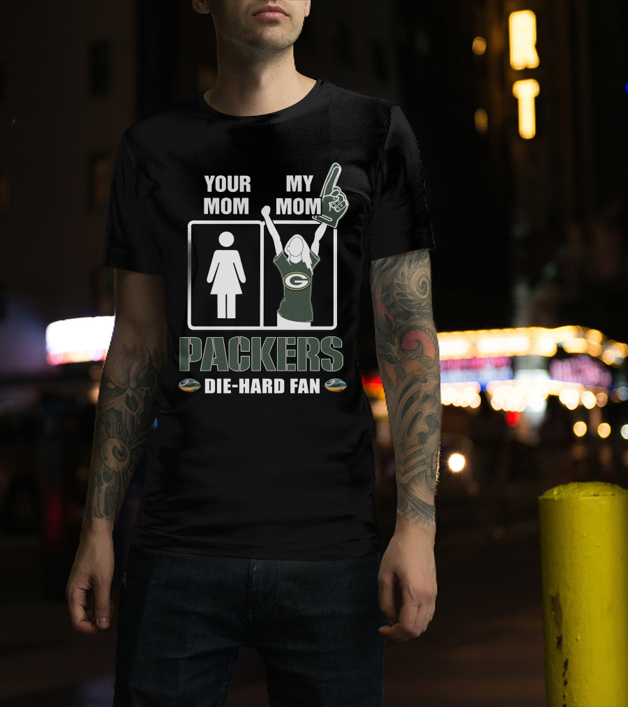 Your Mom My Mom Packers Die-Hard Fan Green Bay Packers T-Shirt
