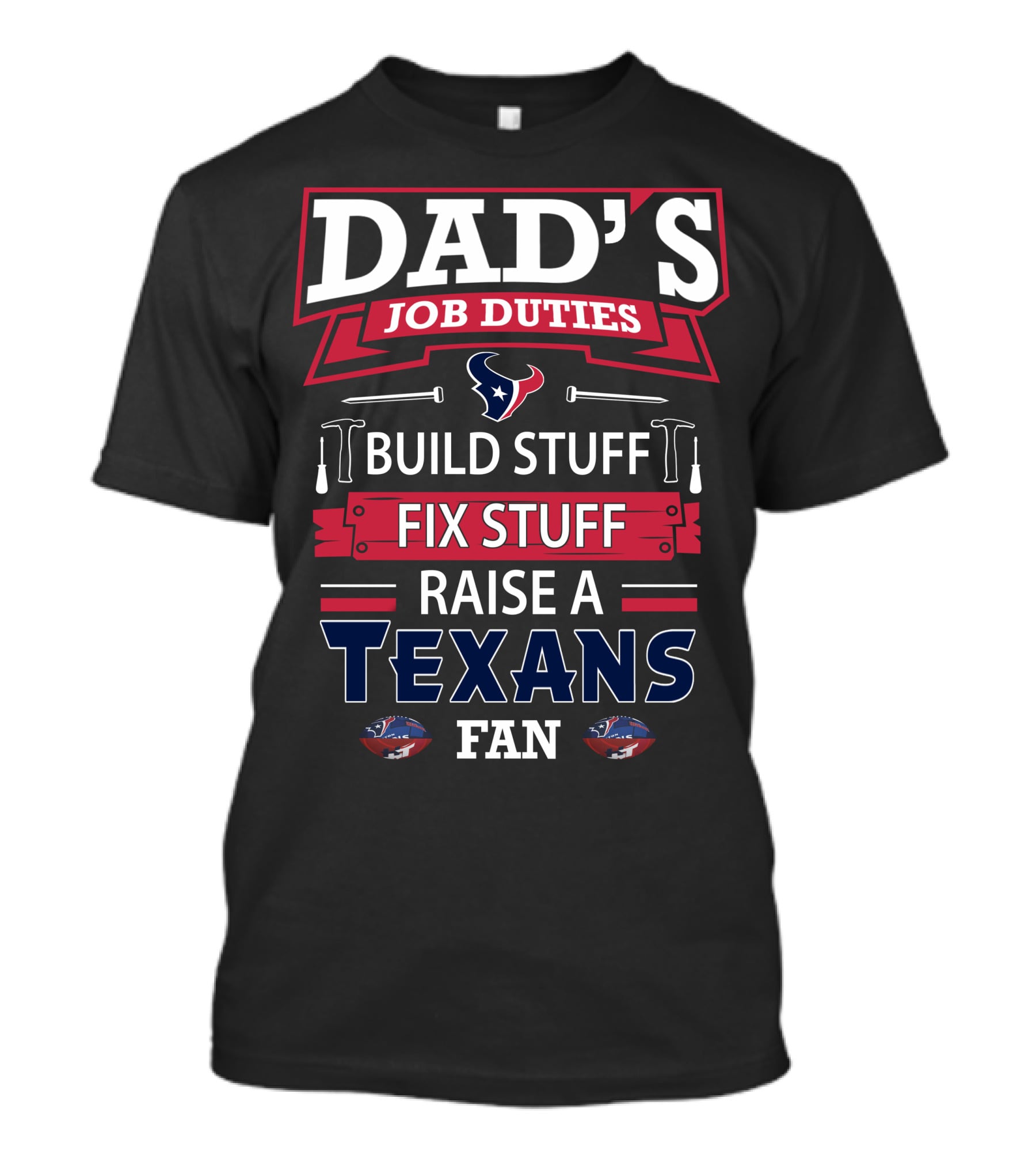 Dad's Job Duties Build Stuff Fix Stuff Raise A Texans Fan T-Shirt