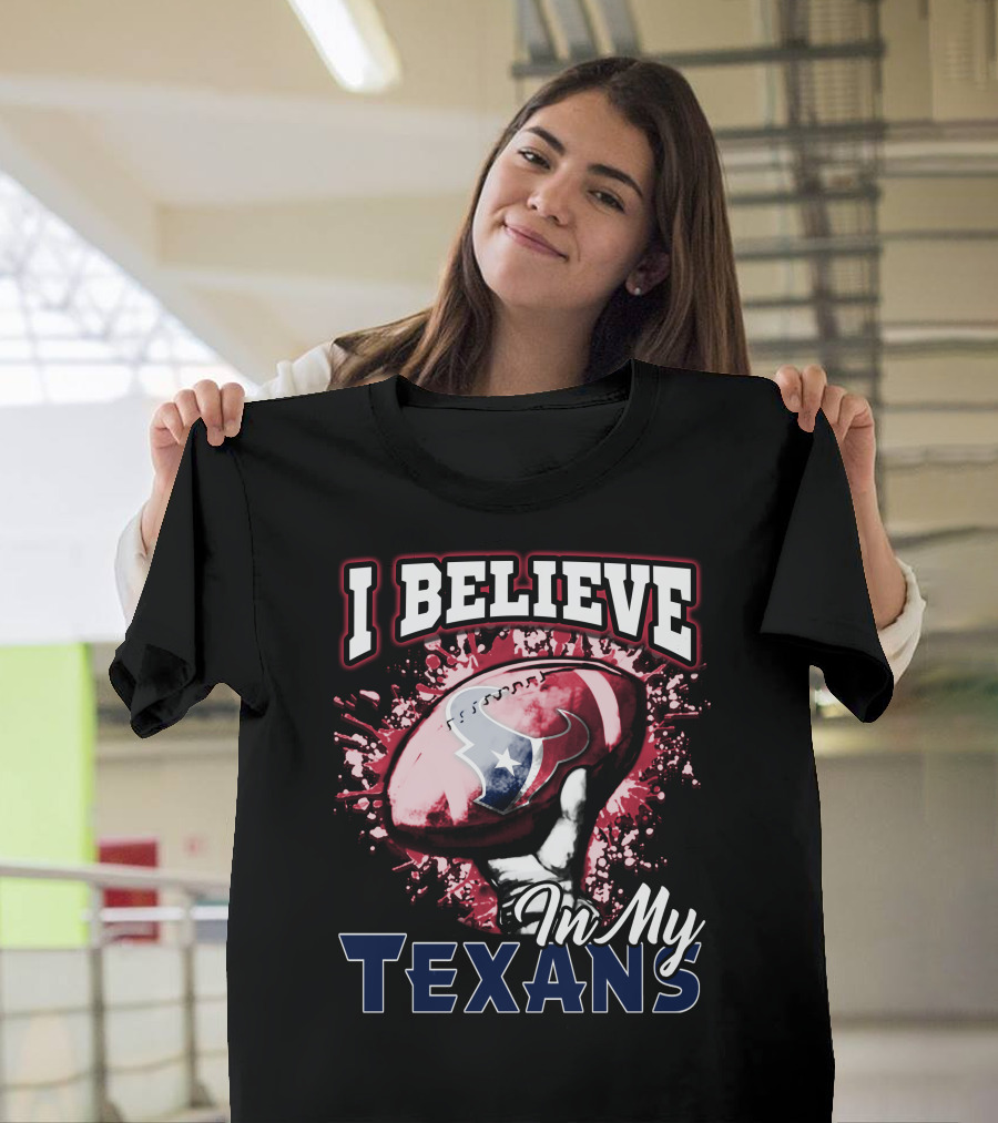 I Believe In My Texans T-Shirt