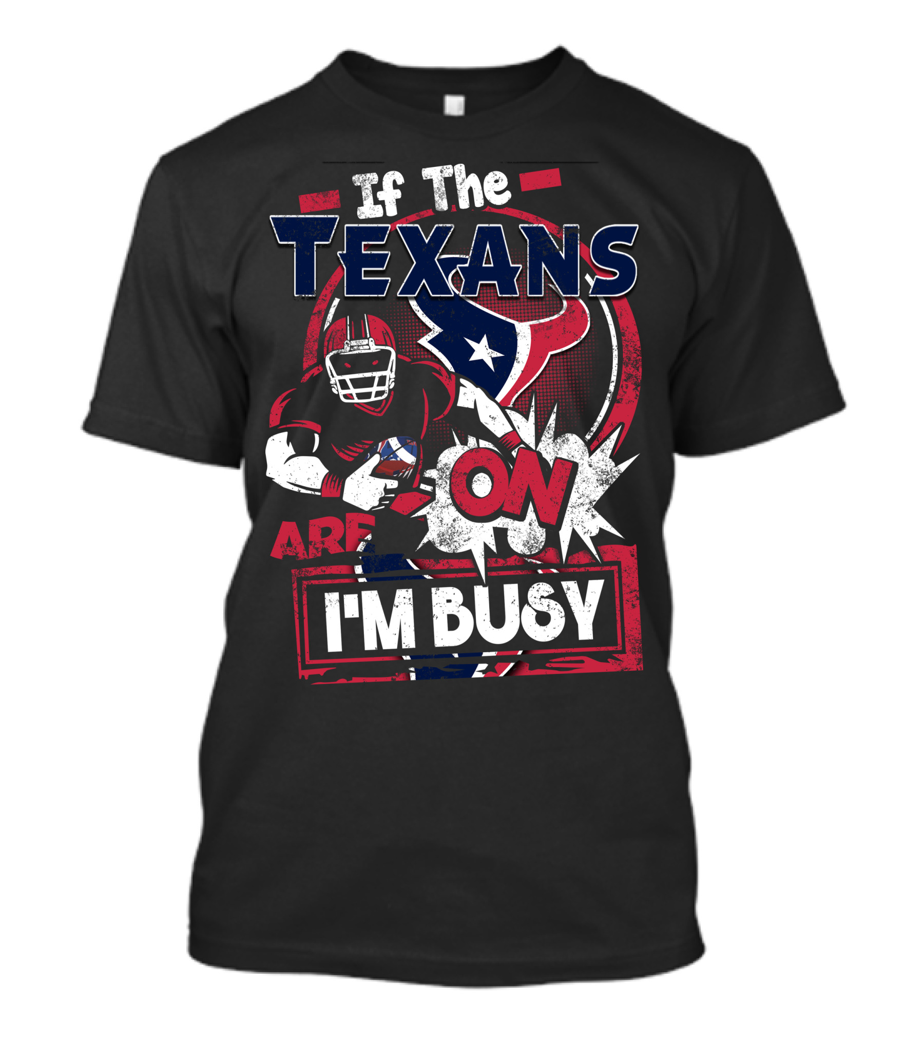 If The Texans Are On I'm Busy T-Shirt