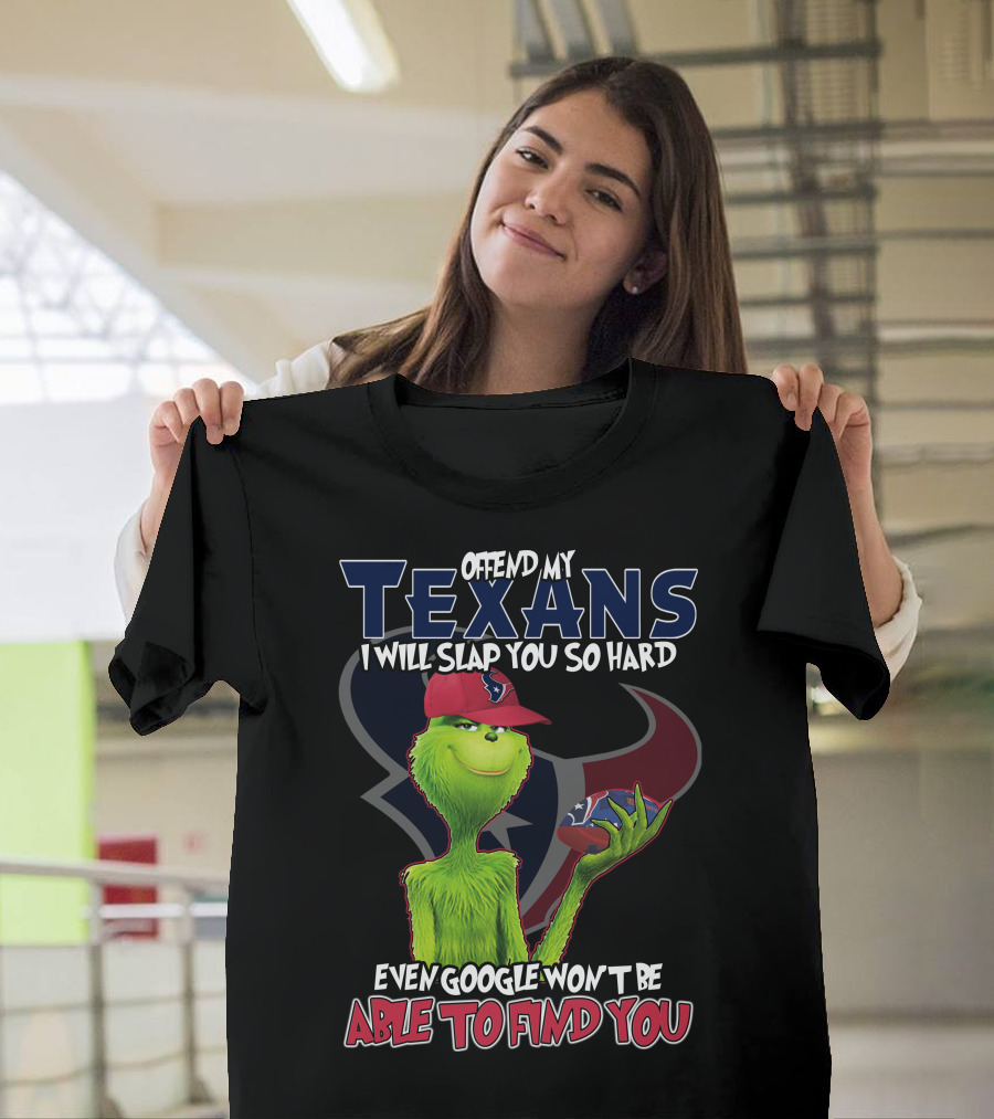 Offend My Texans Slap You Grinch Google Won't Find You T-Shirt