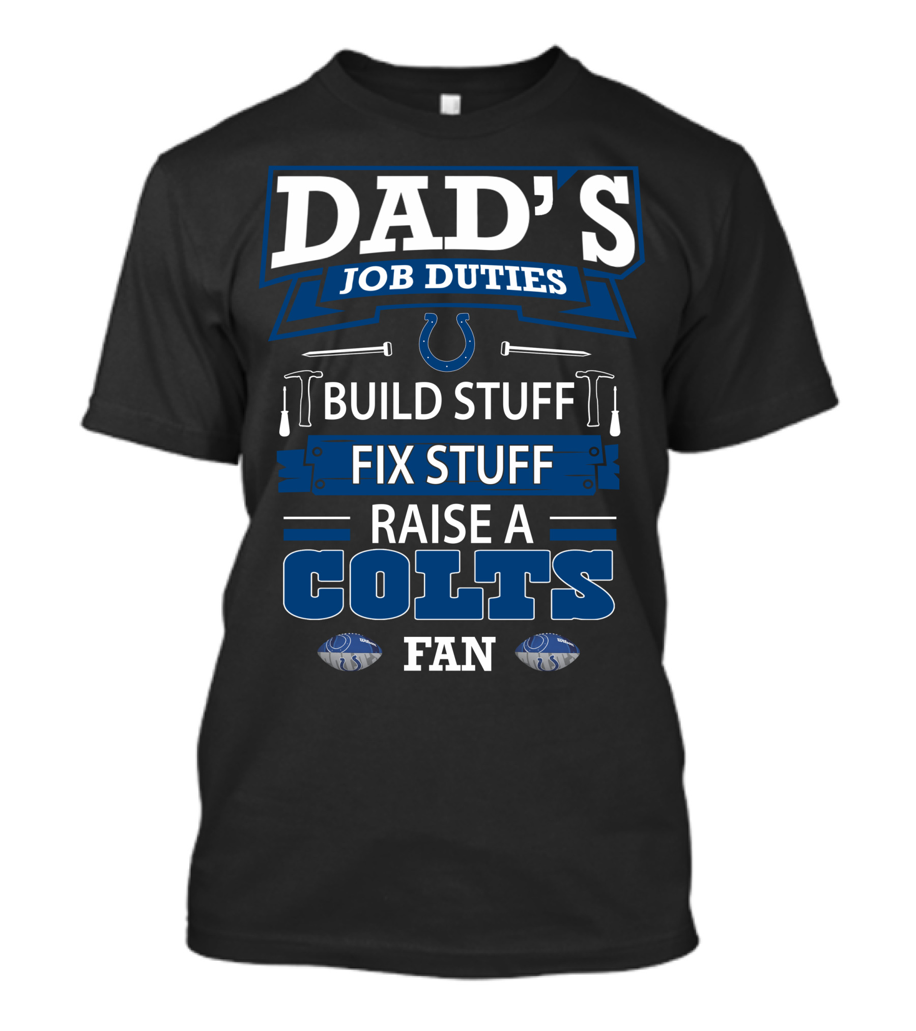 Dad's Job Duties Build Stuff Fix Stuff Raise A Colts Fan T-Shirt