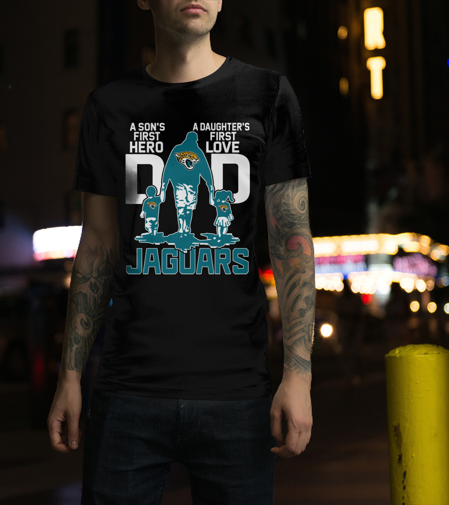 A Son's First Hero A Daughter's First Love Dad Jacksonville Jaguars T-Shirt