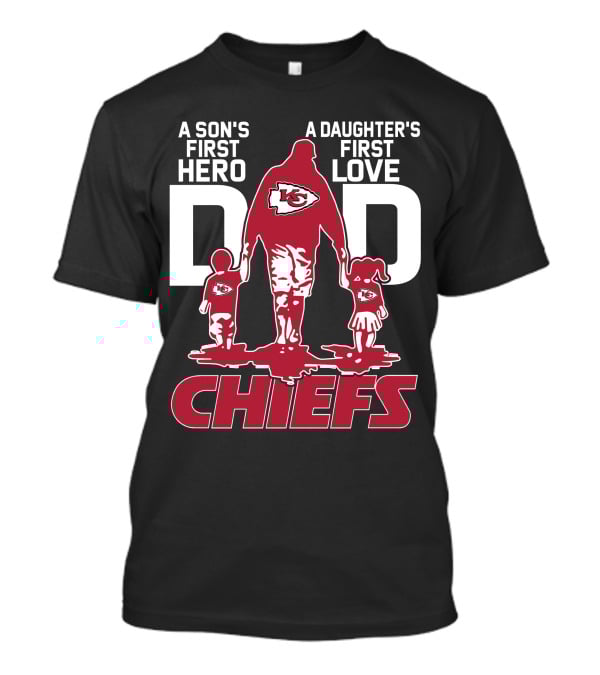A Son's First Hero A Daughter's First Love Dad Kansas City Chiefs T-Shirt
