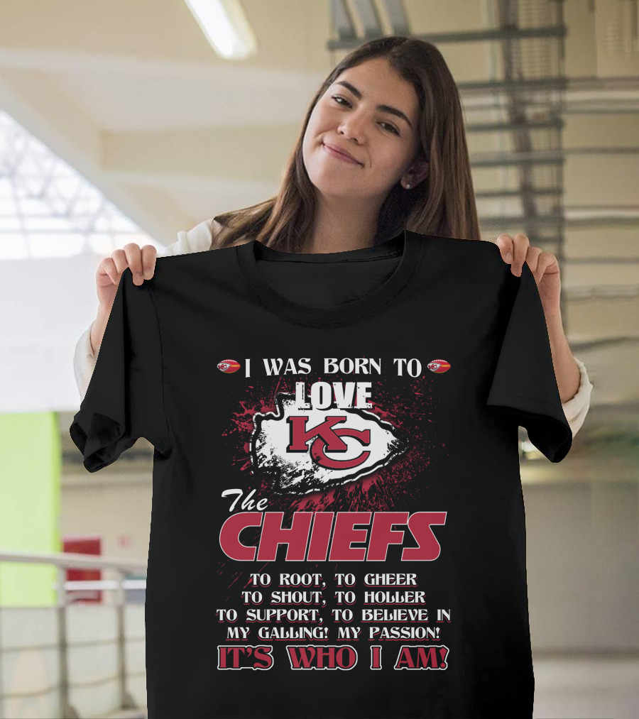 I Was Born To Love Kansas City Chiefs It's Who I Am T-Shirt