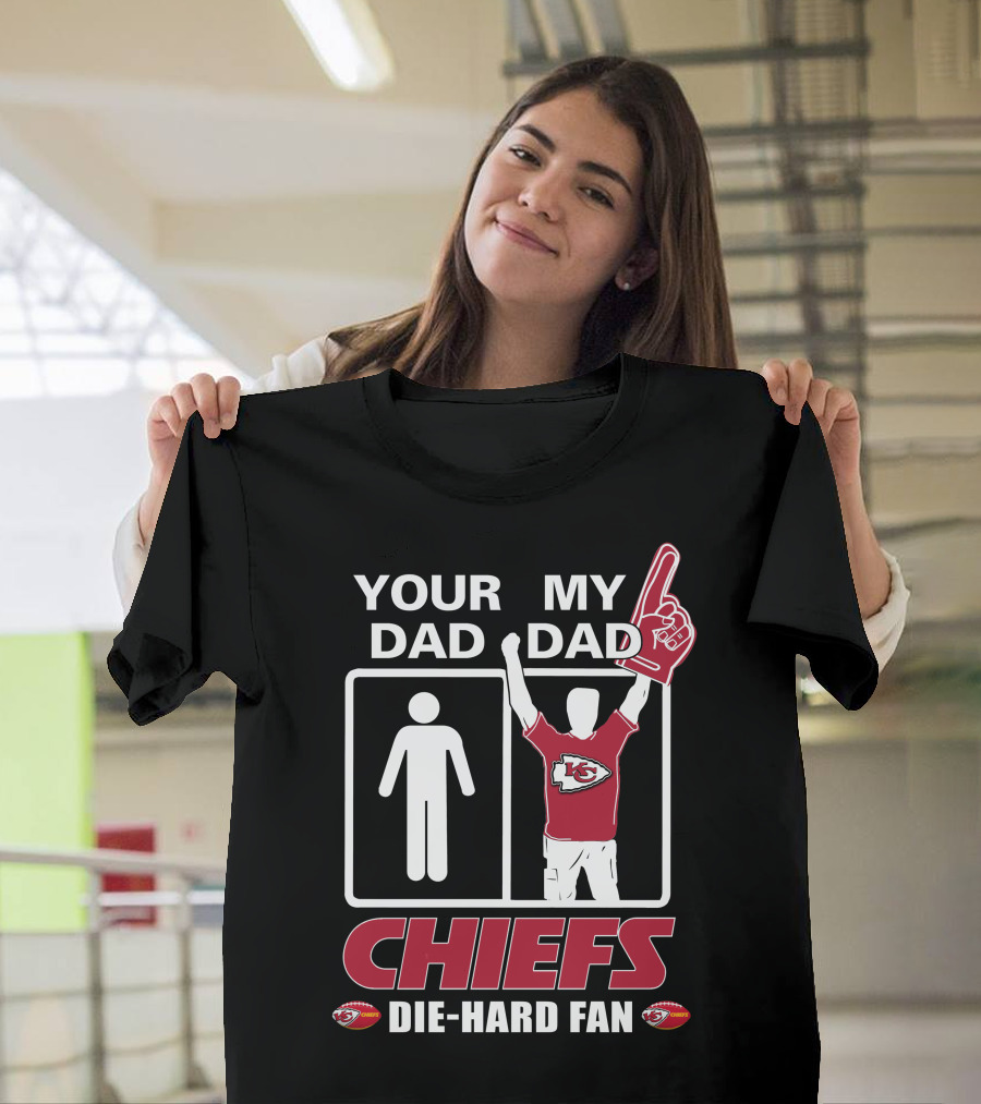 Your Dad My Dad Chiefs Die-Hard Fan Kansas City Chiefs T-Shirt