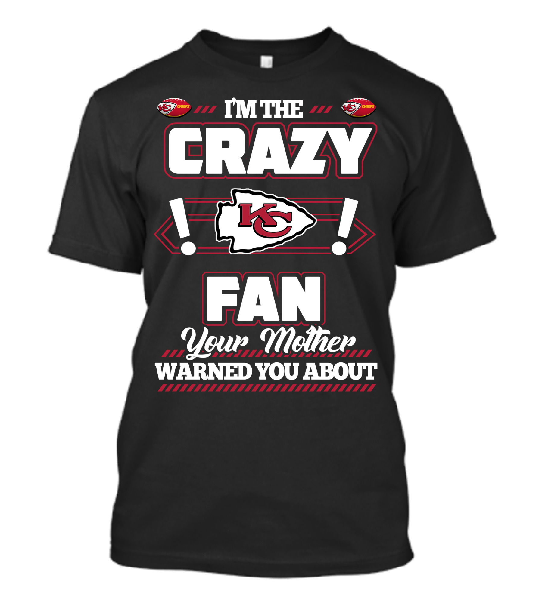 I'm The Crazy Kansas City Chiefs Fan Your Mother Warned You About T-Shirt