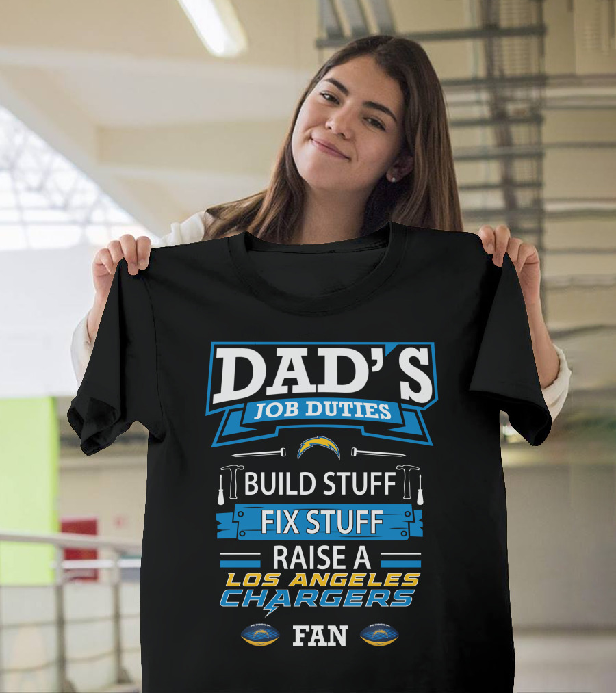 Dad's Job Duties Build Stuff Fix Stuff Raise a Los Angeles Chargers Fan T-Shirt