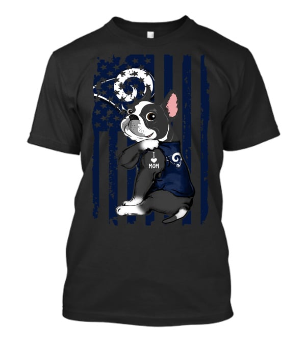 Boston Terrier I Love Mom Los Angeles Rams Flag T-Shirt