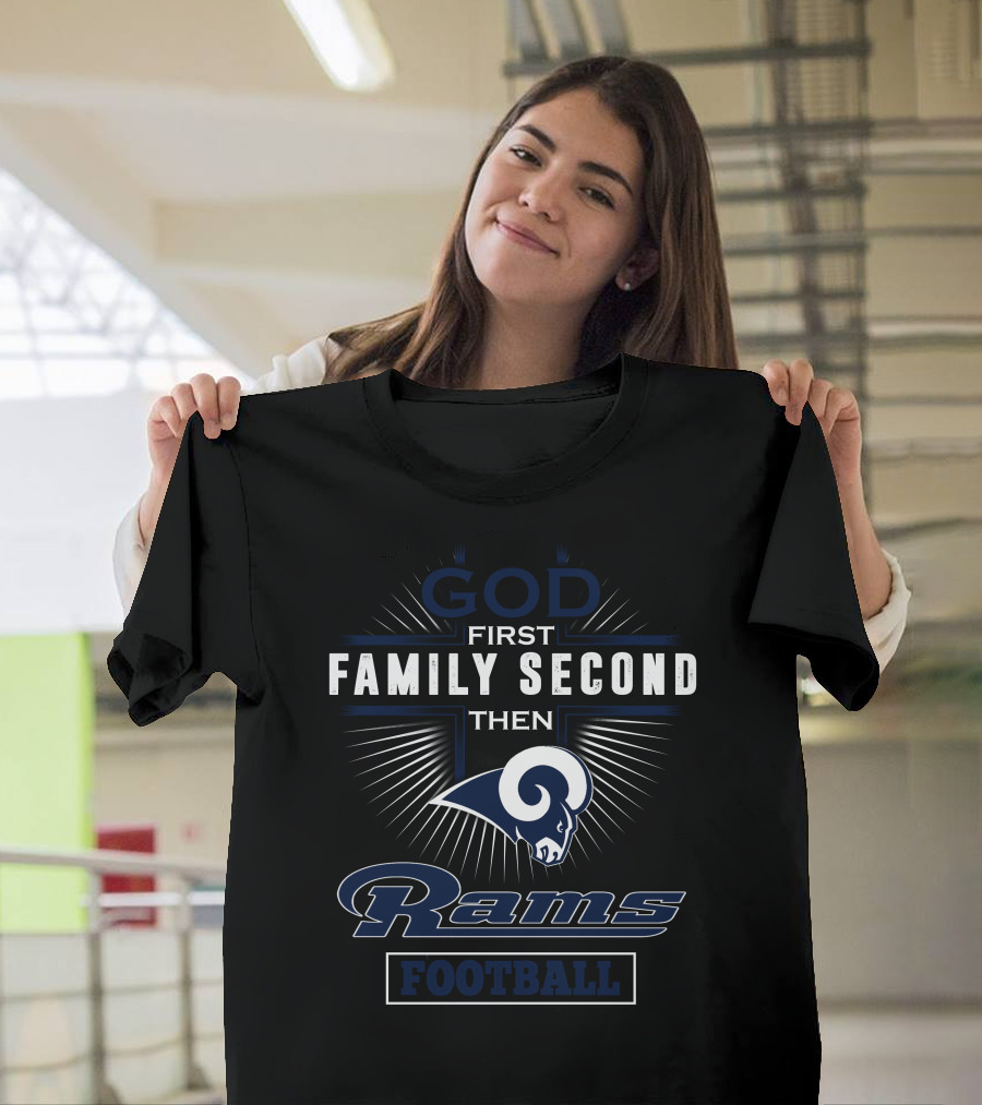 God First Family Second Then Rams Football T-Shirt
