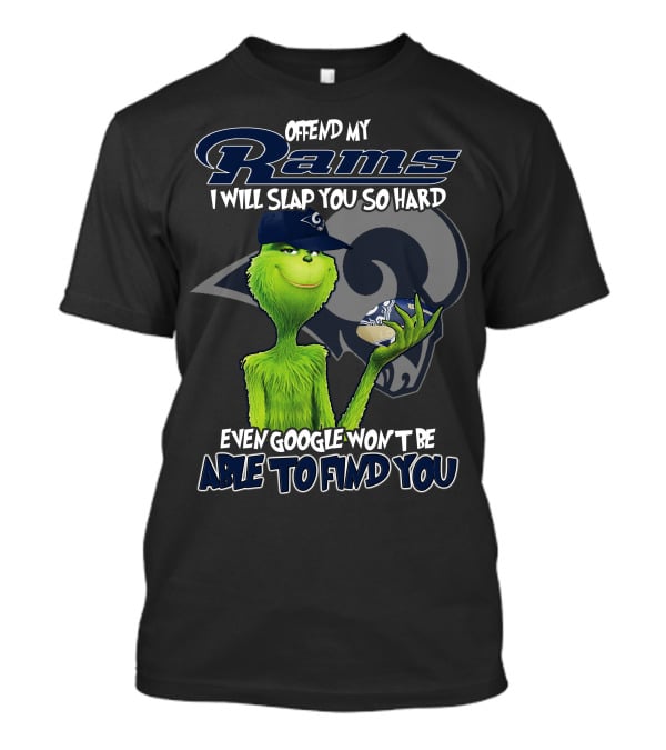 Grinch Los Angeles Rams Offend My Rams I Will Slap You So Hard Even Google Won't Be Able To Find You T-Shirt