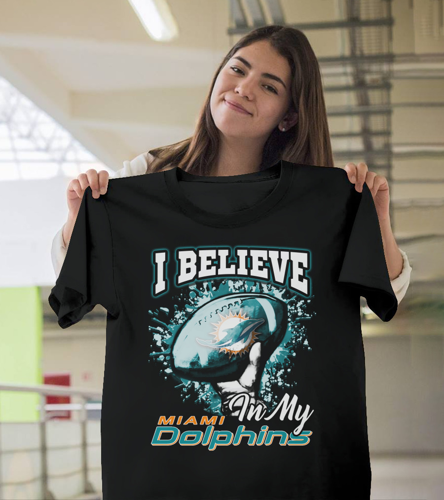I Believe In My Miami Dolphins Football Team T-Shirt