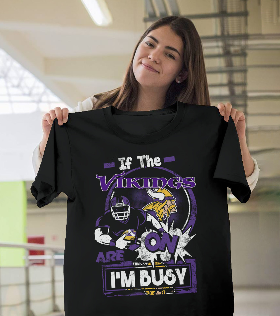 If The Vikings Are On I'm Busy T-Shirt