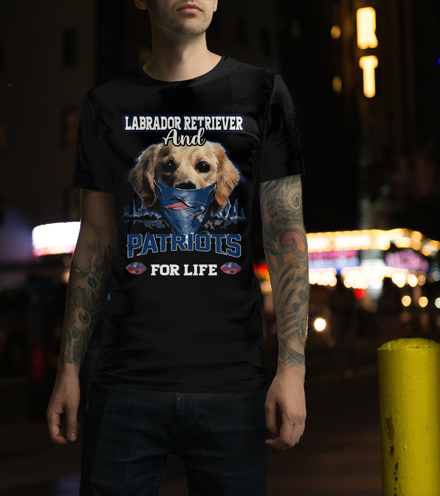 Labrador Retriever And Patriots For Life New England Patriots T-Shirt