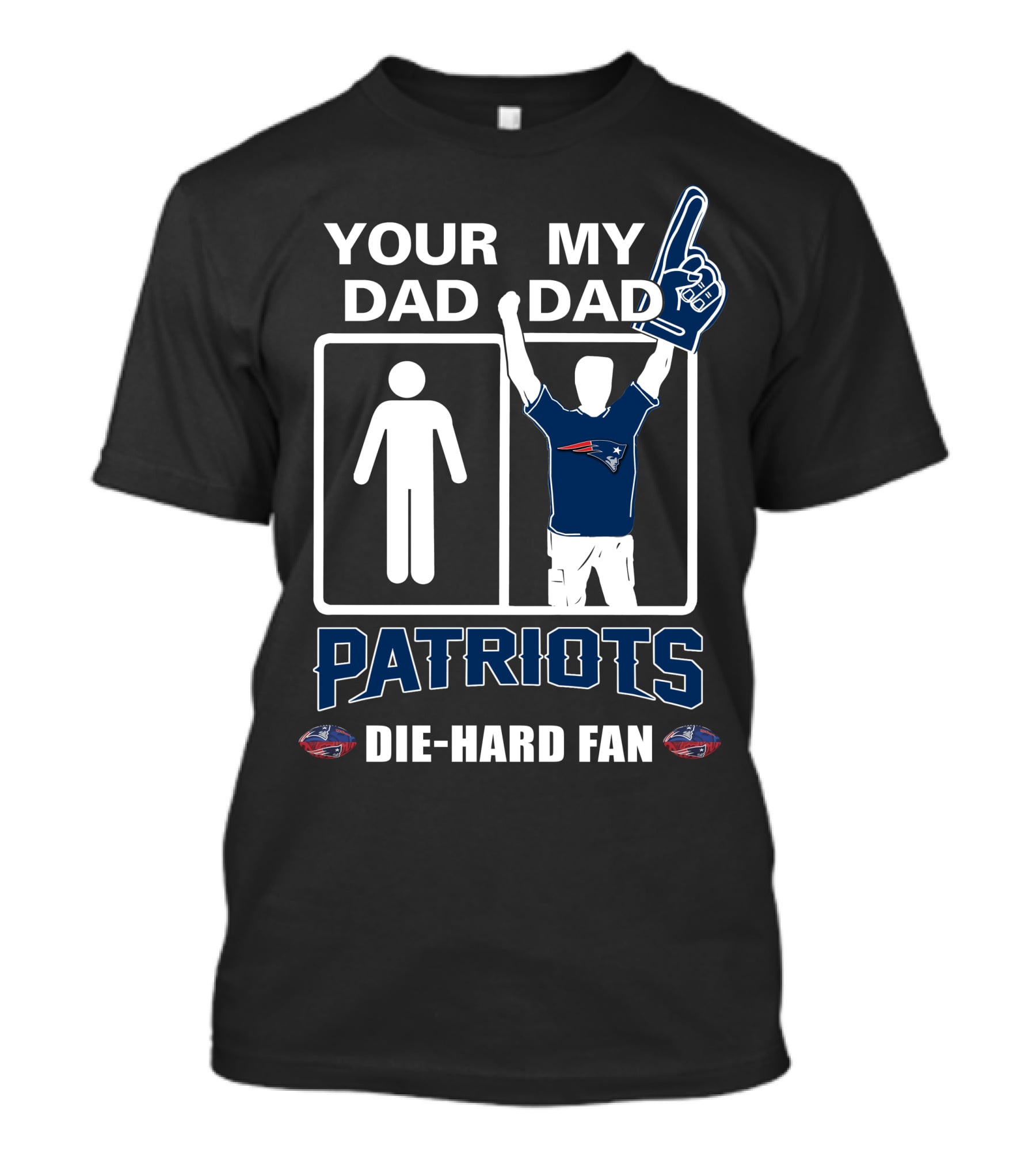 Your Dad My Dad Patriots Die-Hard Fan T-Shirt