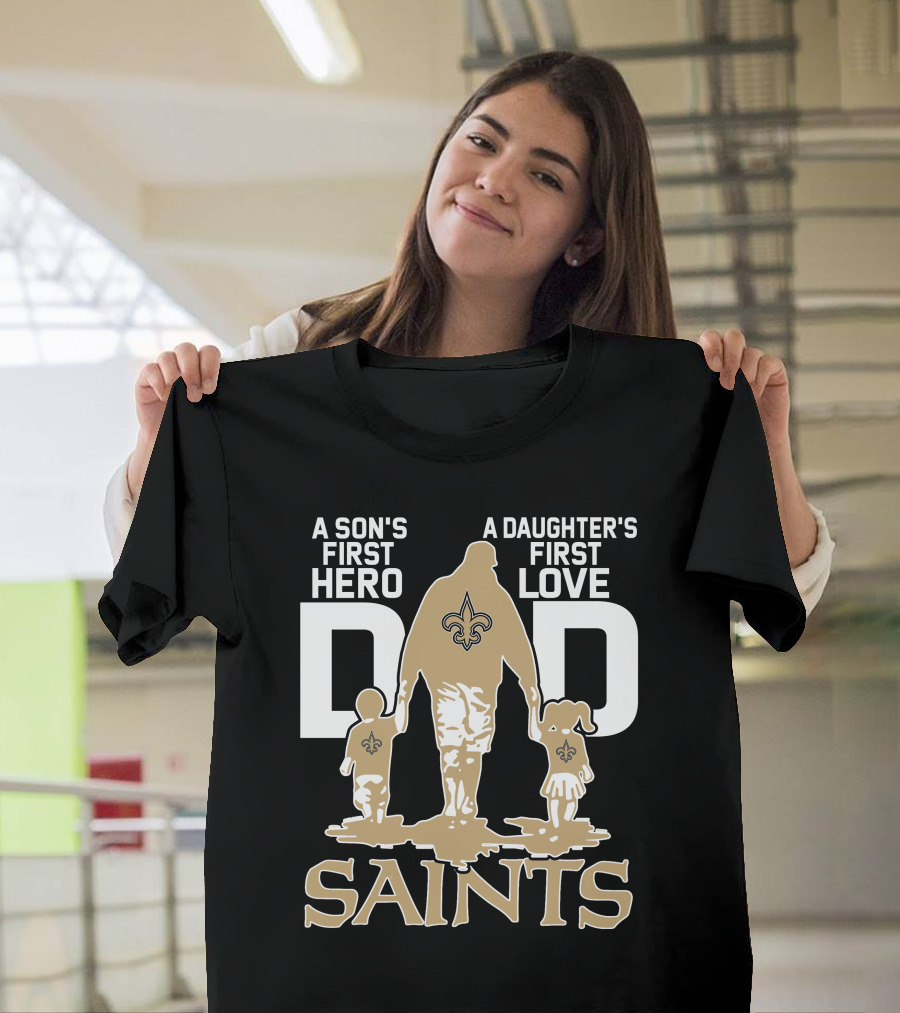 A Son's First Hero A Daughter's First Love Dad Saints New Orleans T-Shirt