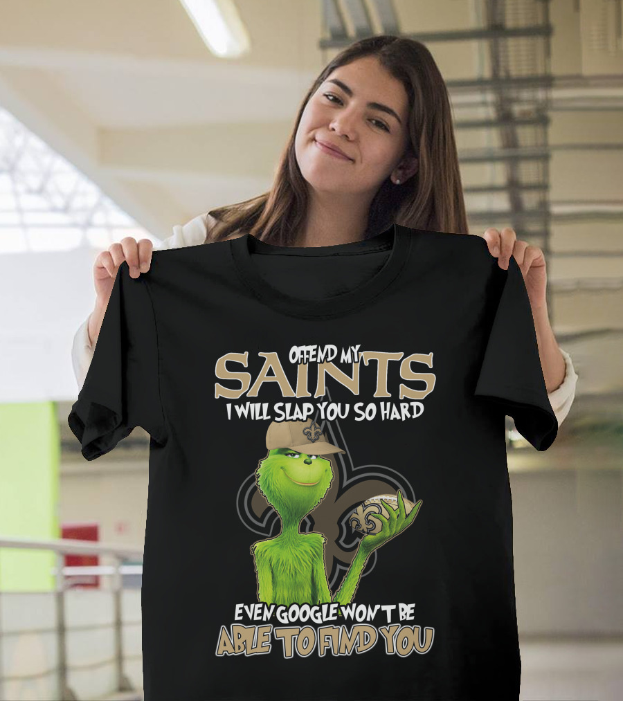 Grinch Offend My Saints I Will Slap You So Hard Even Google Won't Be Able To Find You T-Shirt