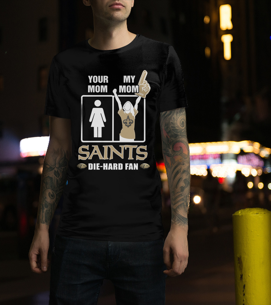 Your Mom My Mom Saints Die-Hard Fan T-Shirt