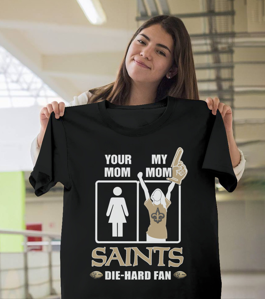 Your Mom My Mom Saints Die-Hard Fan T-Shirt