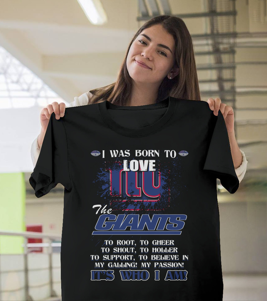 I Was Born To Love NY Giants It's Who I Am T-Shirt