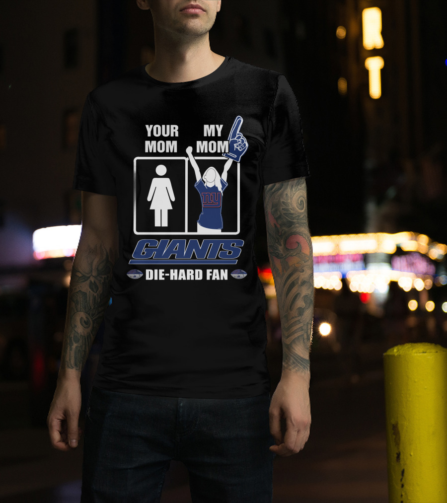 Your Mom My Mom Giants Die-Hard Fan NFL Football Enthusiast T-Shirt